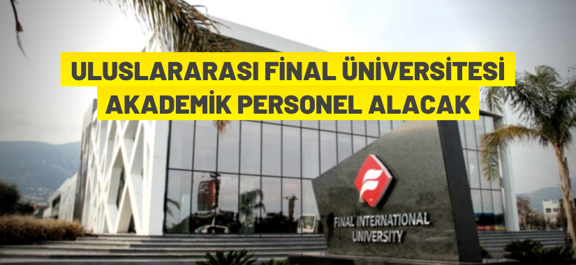 Uluslararası Final Üniversitesi 53 Akademik Personel alıyor